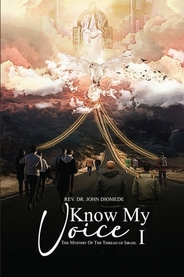 Know My Voice I: The Mystery of the Thread of Israel by Diomede, John