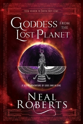 Goddess from the Lost Planet: A Sci-Fi Adventure of Gods and Aliens by Roberts, Neal