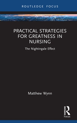 Practical Strategies for Greatness in Nursing: The Nightingale Effect by Wynn, Matthew