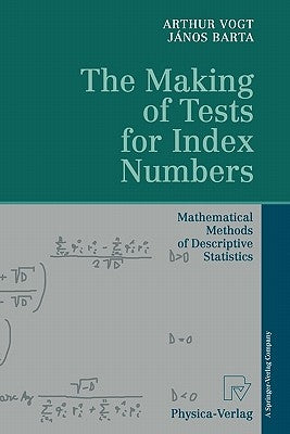 The Making of Tests for Index Numbers: Mathematical Methods of Descriptive Statistics by Vogt, Arthur