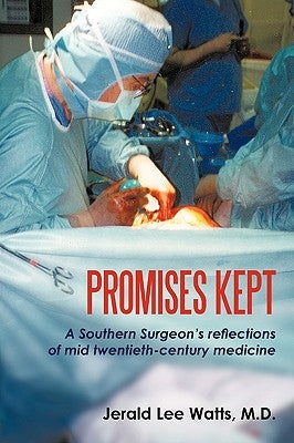 Promises Kept: A Southern Surgeon's reflections of mid twentieth-century medicine by Watts, Jerald Lee