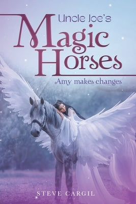 Uncle Joe's Magic Horses: Amy Makes Changes by Cargil, Steve