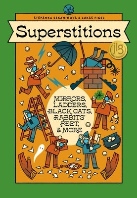Superstitions: Mirrors, Ladders, Black Cats, Rabbits' Feet, and More by Sekaninova, Stepanka