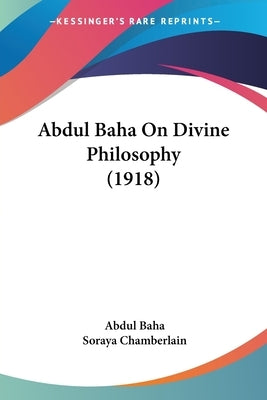 Abdul Baha On Divine Philosophy (1918) by Baha, Abdul