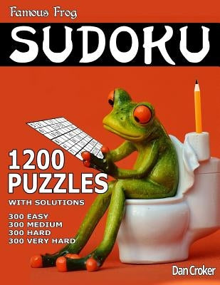 Famous Frog Sudoku 1,200 Puzzles. 300 Easy, 300 Medium, 300 Hard & 300 Very Hard: A Bathroom Sudoku Series Book by Croker, Dan
