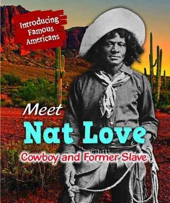 Meet Nat Love: Cowboy and Former Slave by Katirgis, Jane
