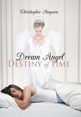 Dream Angel Destiny of Time by Simpson, Christopher