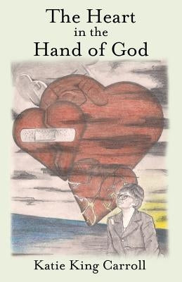 The Heart in the Hand of God by Carroll, Katie King