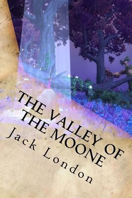 The Valley of the Moone by Jack London