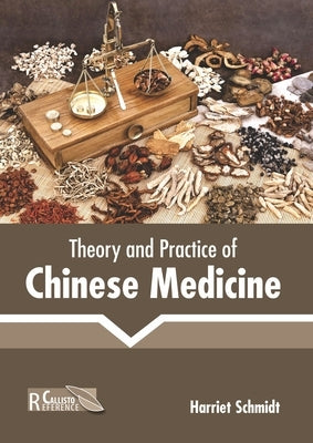 Theory and Practice of Chinese Medicine by Schmidt, Harriet