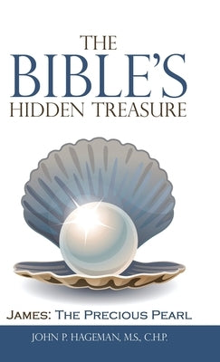 The Bible's Hidden Treasure: James: the Precious Pearl by Hageman M. S. C. H. P., John P.