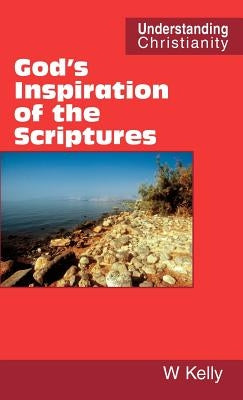 God's Inspiration of the Scriptures by Kelly, William