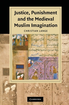 Justice, Punishment and the Medieval Muslim Imagination by Lange, Christian