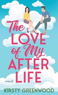 The Love of My Afterlife by Greenwood, Kirsty