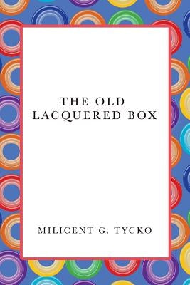 The Old Lacquered Box by Tycko, Milicent G.