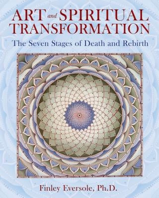 Art and Spiritual Transformation: The Seven Stages of Death and Rebirth by Eversole, Finley