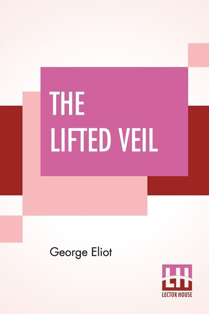 The Lifted Veil by Eliot, George