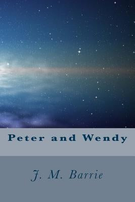 Peter and Wendy by Barrie, James Matthew