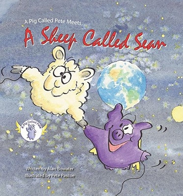 A Pig Called Pete Meets... a Sheep Called Sean by Bowater, Alan