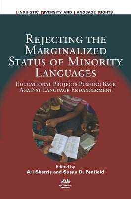 Rejecting the Marginalized Status of Minority Languages: Educational Projects Pushing Back Against Language Endangerment by Sherris, Ari