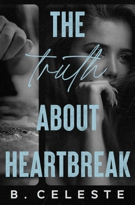 The Truth about Heartbreak: Special Edition by Celeste, B.
