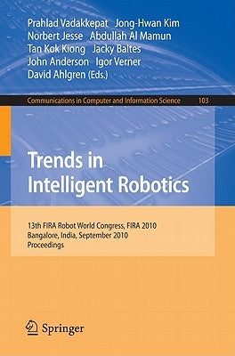 Trends in Intelligent Robotics: 15th Robot World Cup and Congress, Fira 2010, Bangalore, India, September15-19, 2010, Proceedings by Vadakkepat, Prahlad