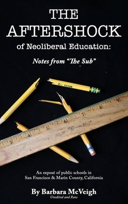 The Aftershock of Neoliberal Education: Notes from The Sub by McVeigh, Barbara