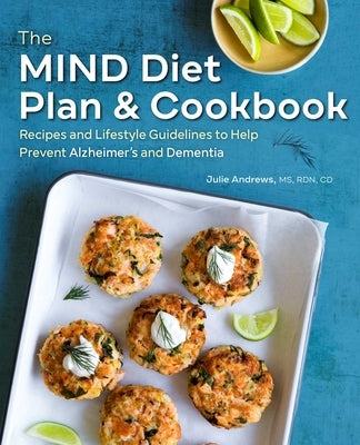 The Mind Diet Plan and Cookbook: Recipes and Lifestyle Guidelines to Help Prevent Alzheimer's and Dementia by Andrews, Julie