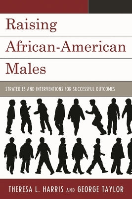Raising African-American Males: Strategies and Interventions for Successful Outcomes by Harris, Theresa L.