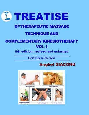 TREATISE OF THERAPEUTIC MASSAGE TECHNIQUE AND COMPLEMENTARY KINESIOTHERAPY Volume 1 by Diaconu, Anghel
