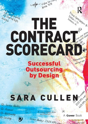 The Contract Scorecard: Successful Outsourcing by Design by Cullen, Sara