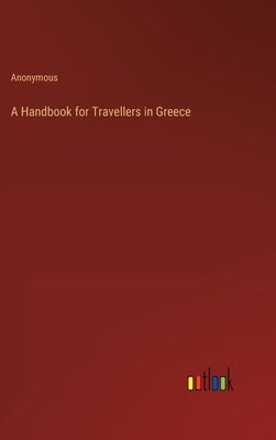 A Handbook for Travellers in Greece by Anonymous