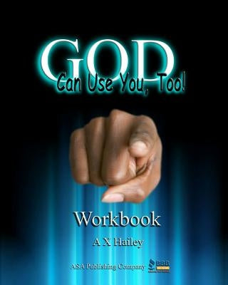 God Can Use You, Too! Workbook by Hailey, A. X.