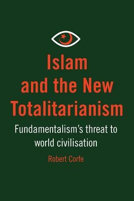 Islam and The New Totalitarianism by Corfe, Robert
