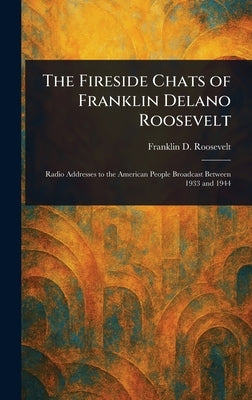 The Fireside Chats of Franklin Delano Roosevelt by Roosevelt, Franklin D. (Franklin Dela