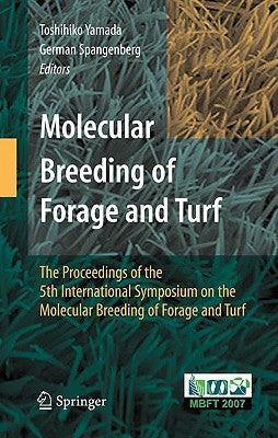 Molecular Breeding of Forage and Turf: The Proceedings of the 5th International Symposium on the Molecular Breeding of Forage and Turf by Yamada, Toshihiko