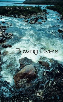 Flowing Rivers by Barker, Robert W.