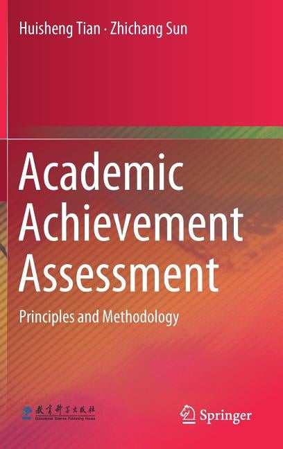 Academic Achievement Assessment: Principles and Methodology by Tian, Huisheng