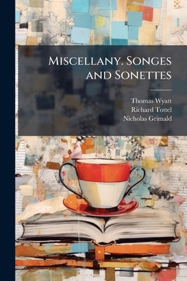 Miscellany. Songes and Sonettes by Wyatt, Thomas