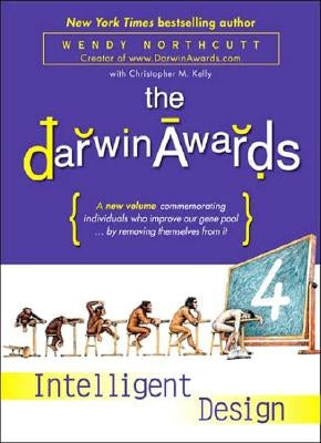 The Darwin Awards 4: Intelligent Design by Northcutt, Wendy