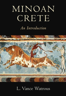 Minoan Crete: An Introduction by Watrous, L. Vance