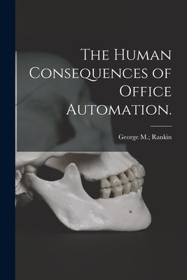 The Human Consequences of Office Automation. by Rankin, George M.