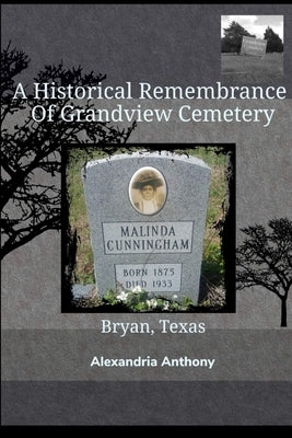 A Historical Remembrance Of Grandview Cemetery by Anthony, Alexandria