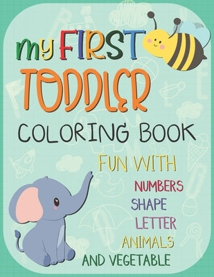 My First Toddler Coloring Book: Big Activity Workbook for Toddlers & Kids Fun with Numbers, Letters, Shapes, Animals, Fruits and Vegetables by Rib-Rope, C. J.