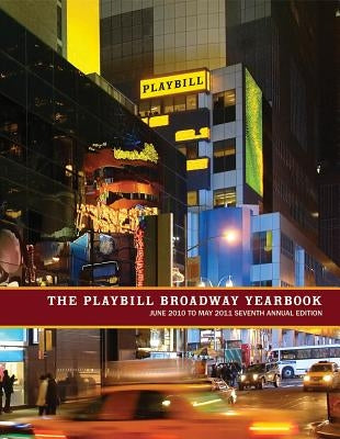 The Playbill Broadway Yearbook: June 2010 to May 2011 by Viagas, Robert