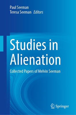 Studies in Alienation: Collected Papers of Melvin Seeman by Seeman, Paul