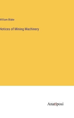 Notices of Mining Machinery by Blake, William