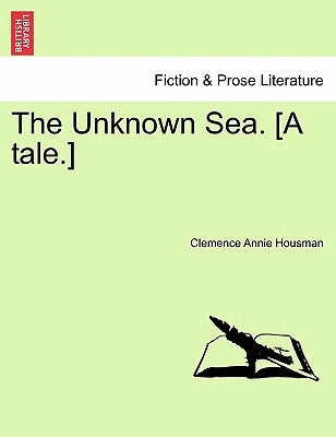 The Unknown Sea. [A Tale.] by Housman, Clemence Annie