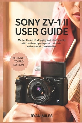 Sony ZV-1 II User Guide by Miles, Ryan