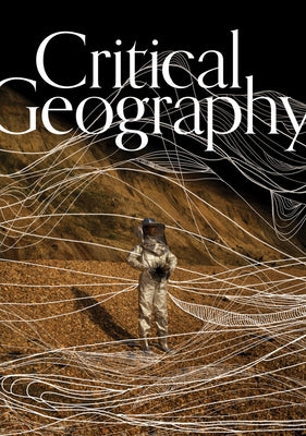 Critical Geography: Picturing the Forces Shaping Space, Place, and Community by Evans, Steven